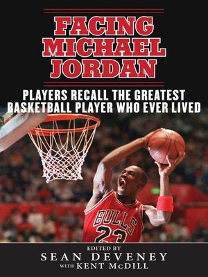 cover image of Facing Michael Jordan: Players Recall the Greatest Basketball Player Who Ever Lived
